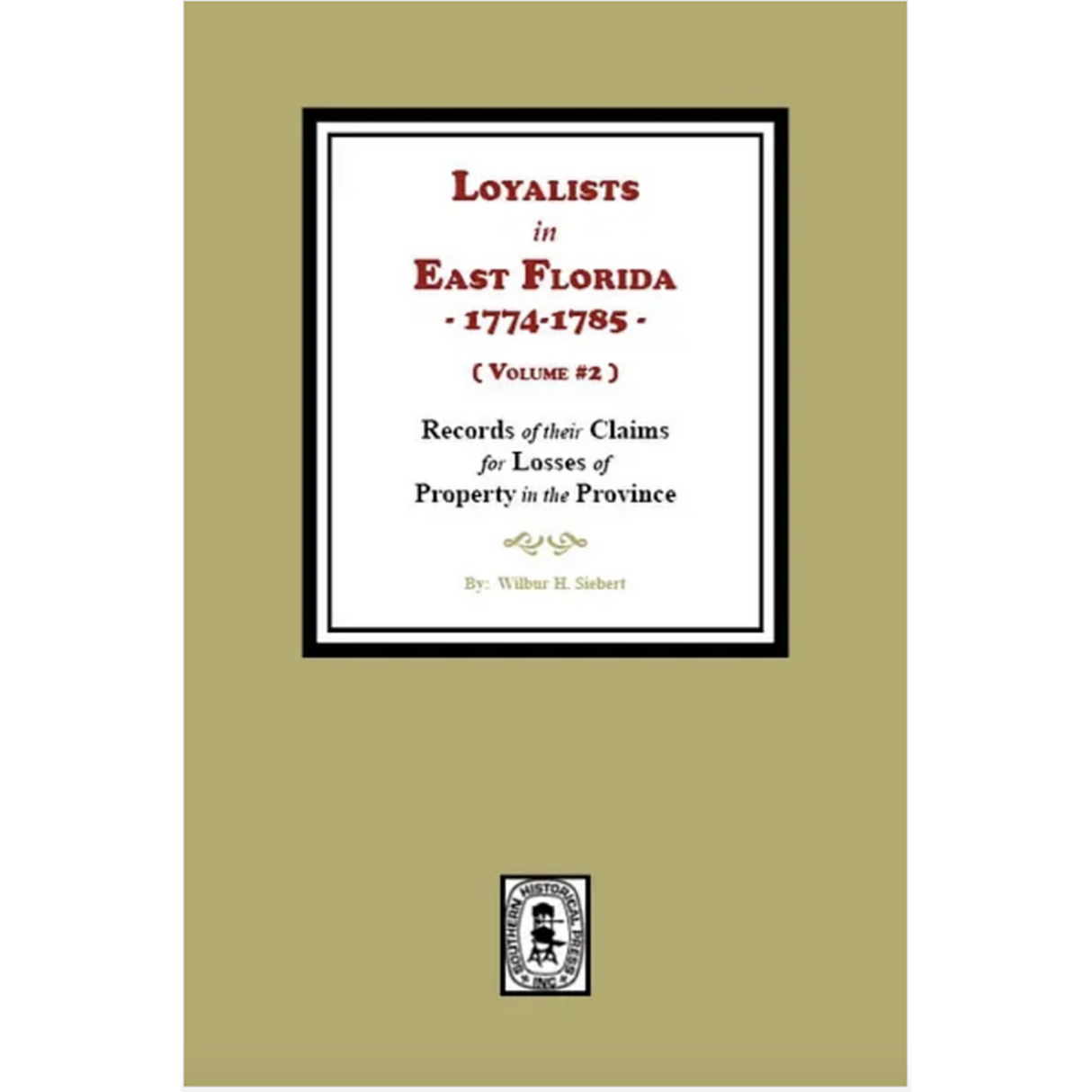 Loyalists in East Florida, 1774-1785: Records of their Claims for Losses of Property in the Province, Volume 2