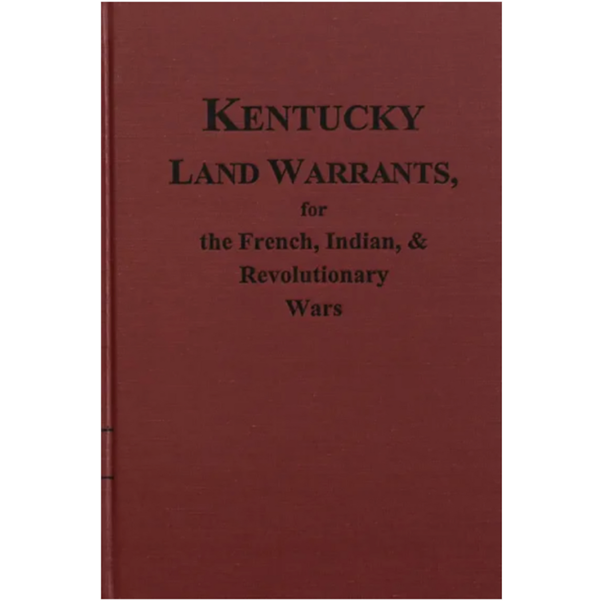 Kentucky Land Warrants for the French, Indian, and Revolutionary Wars