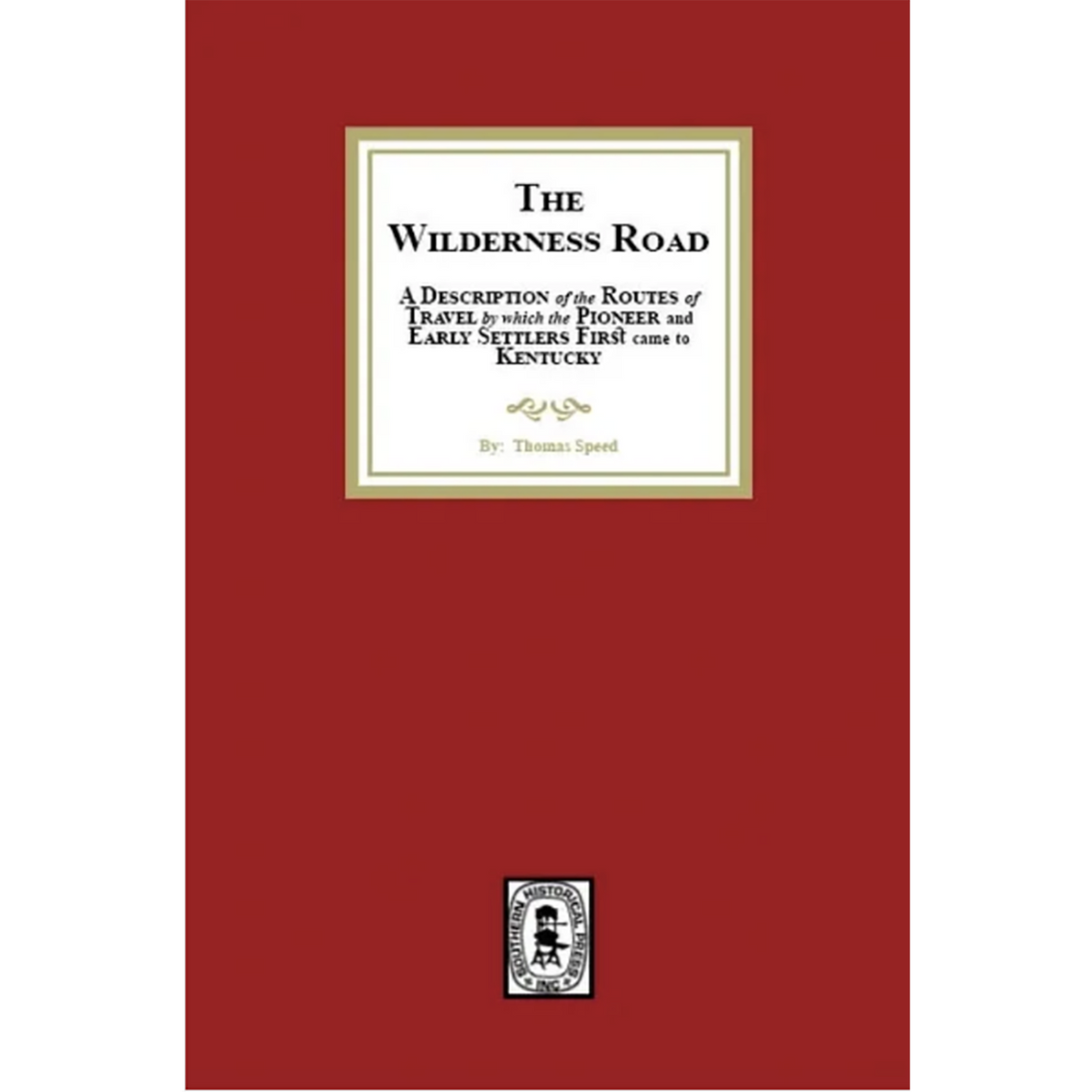 The Wilderness Road: A description of the Routes of Travel by which the Pioneer and Early Settlers first came to Kentucky
