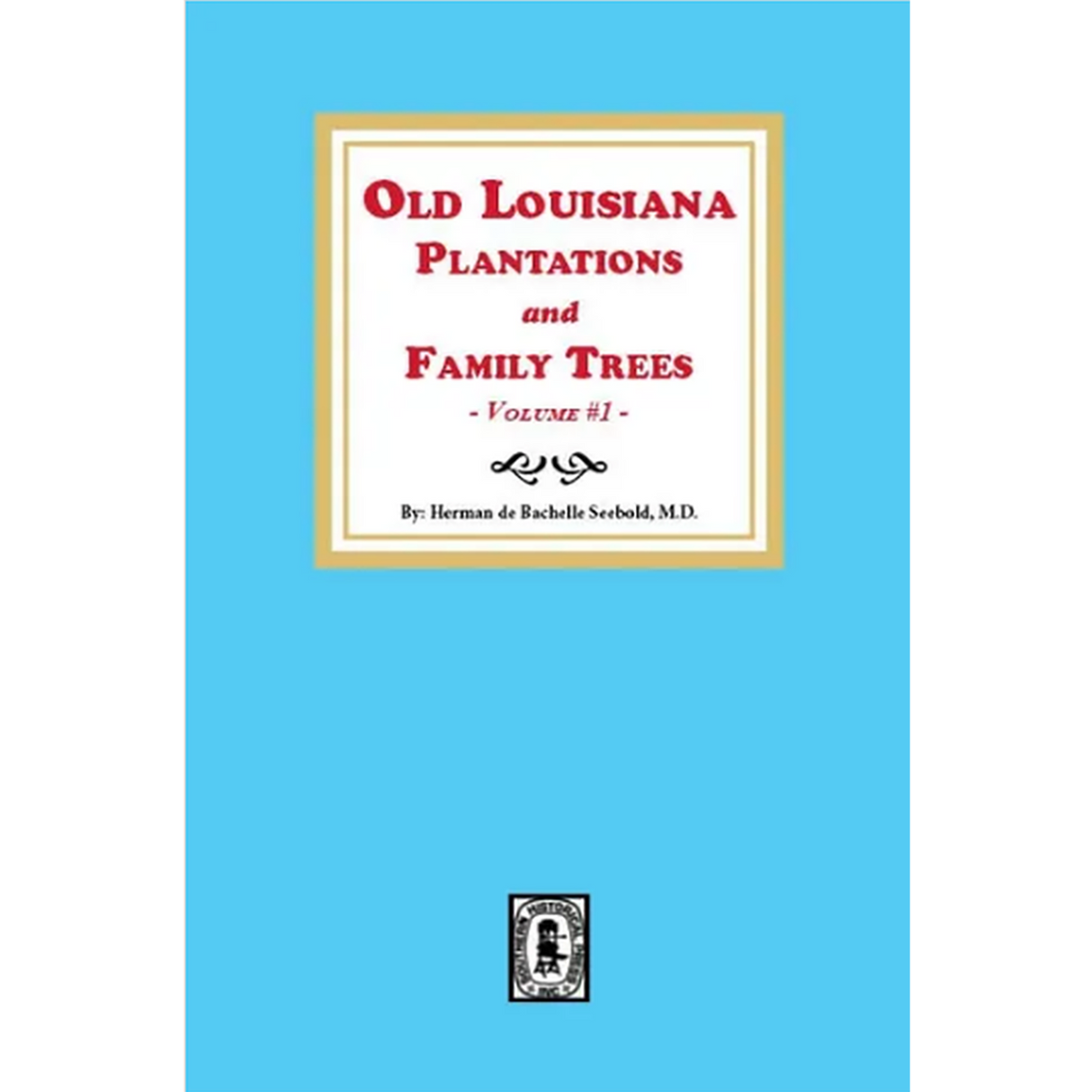 Old Louisiana Plantations and Family Trees, Volume 1