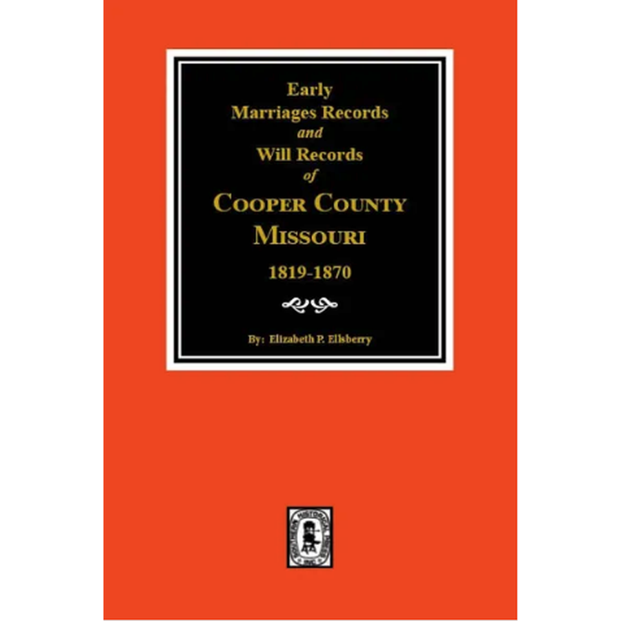 Early Marriage Records, 1819-1850 and Will Records, 1820-1870 of Cooper County, Missouri