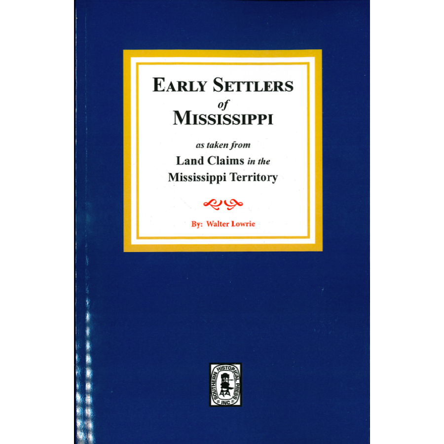Early Settlers of Mississippi as taken from Land Claims in the Mississippi Territory