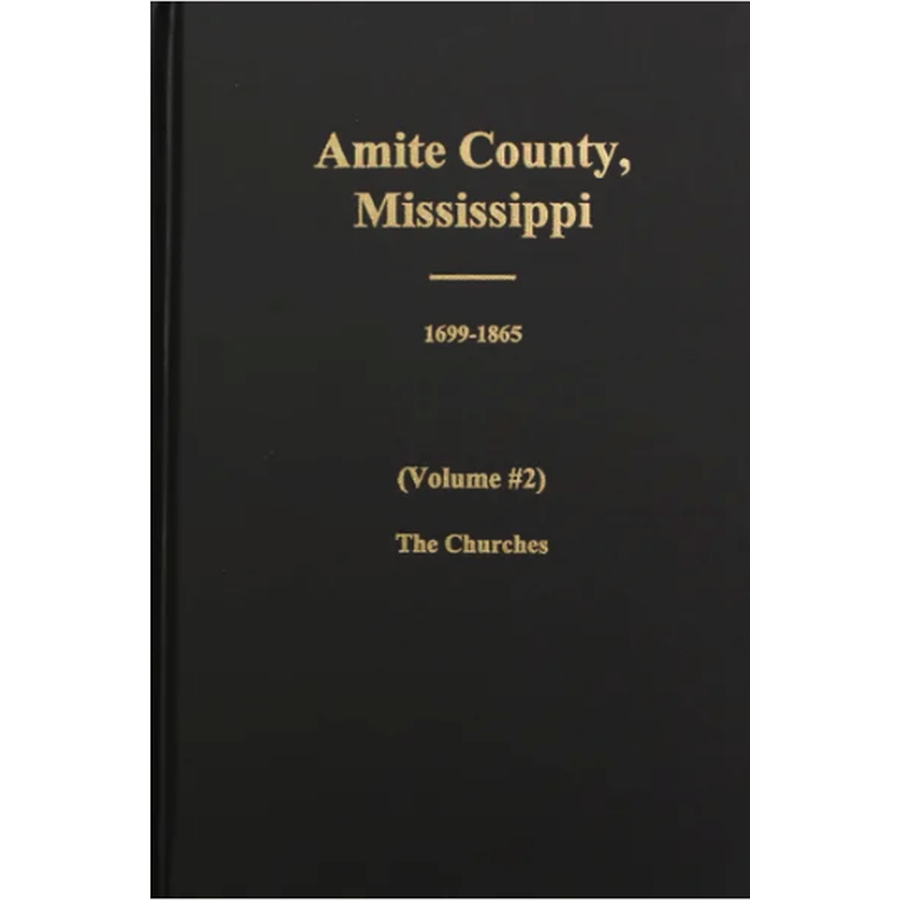 Amite County, Mississippi, 1699-1896, Volume 2, The Churches