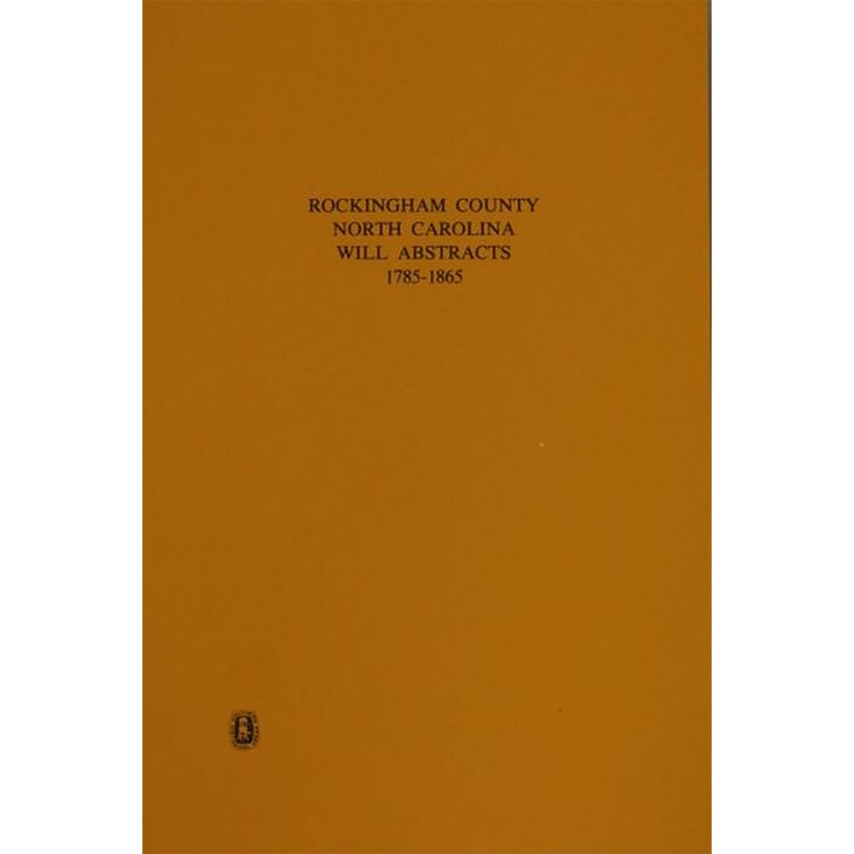 Rockingham County, North Carolina Will Abstracts, 1785-1865