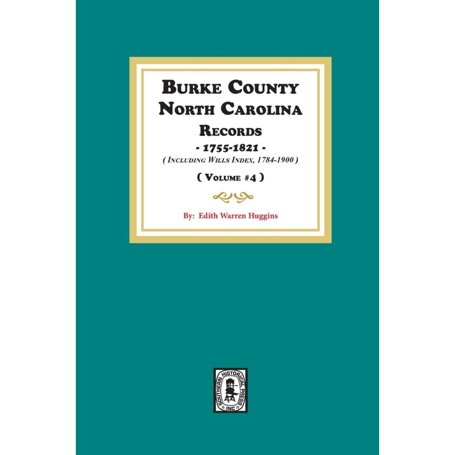 Burke County, North Carolina Records, 1755-1821, Volume 4, including Will Index, 1784-1900
