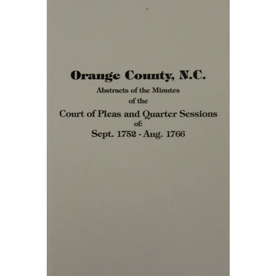 Abstracts of the Minutes of the Court of Pleas and Quarter Sessions of Orange County, North Carolina 1752-1766