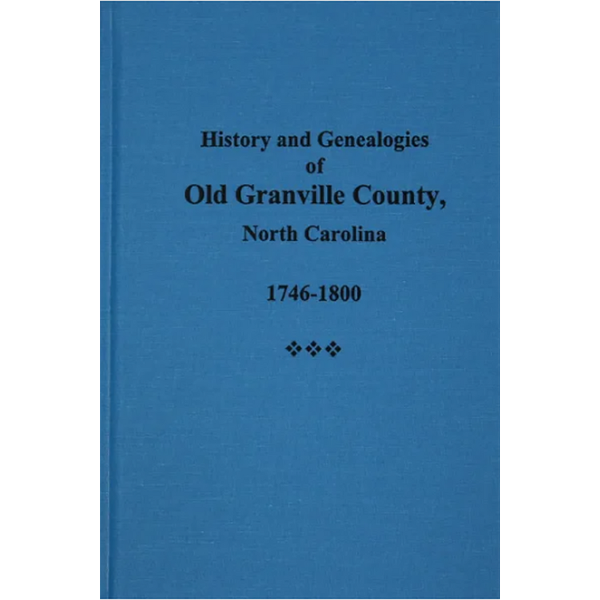 History and Genealogies of Old Granville County, North Carolina 1746-1800
