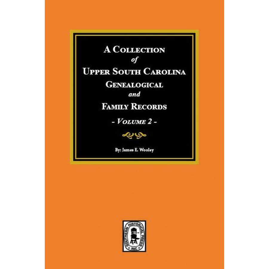A Collection of Upper South Carolina Genealogical and Family Records, Volume 2 (From the private files of the late Pauline Young)