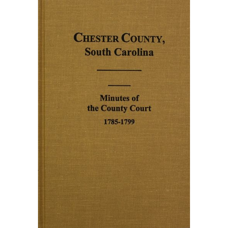 Chester County, South Carolina Minutes of the County Court, 1785-1799