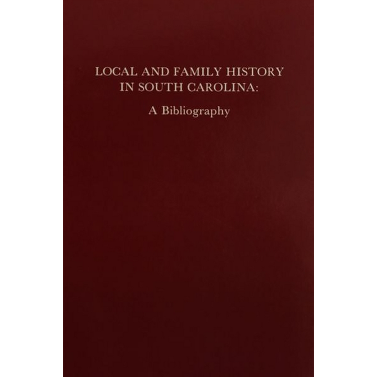 Local and Family History in South Carolina: A Bibliography