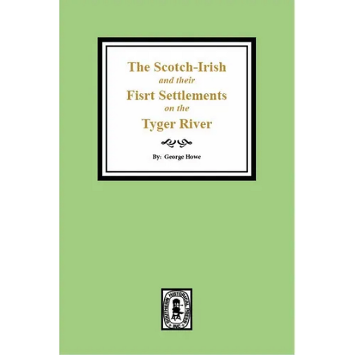 The Scotch-Irish and their First Settlement on the Tyger River