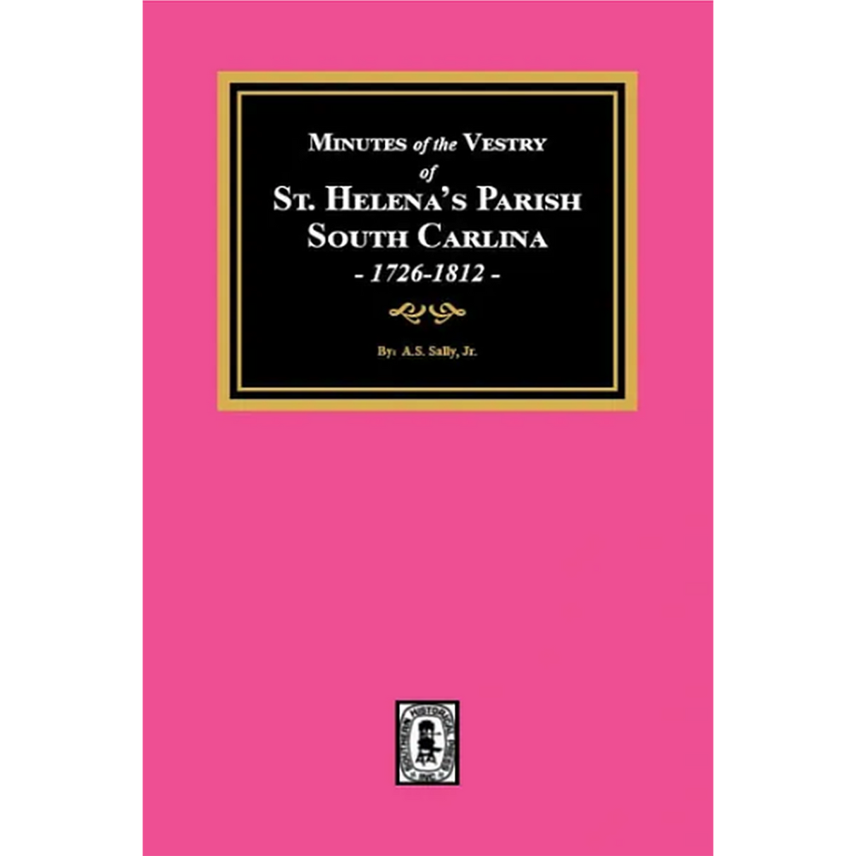 Minutes of the Vestry of St. Helena's Parish, South Carolina, 1726-1812
