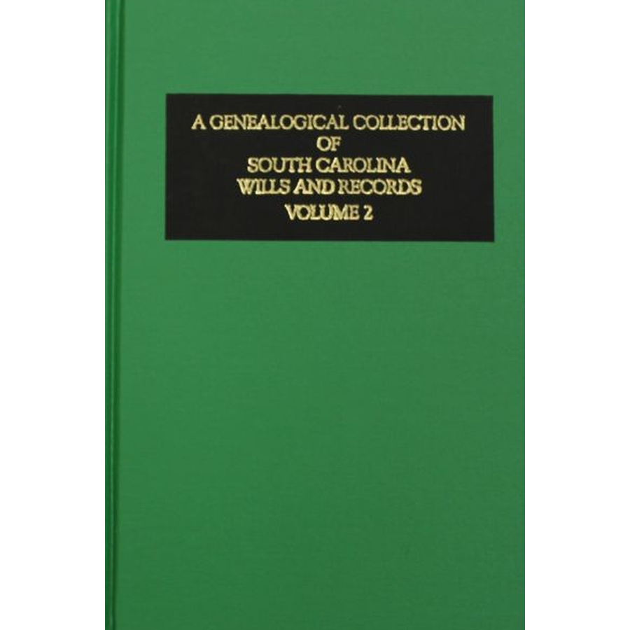 A Genealogical Collection of South Carolina Wills and Records Volume 2