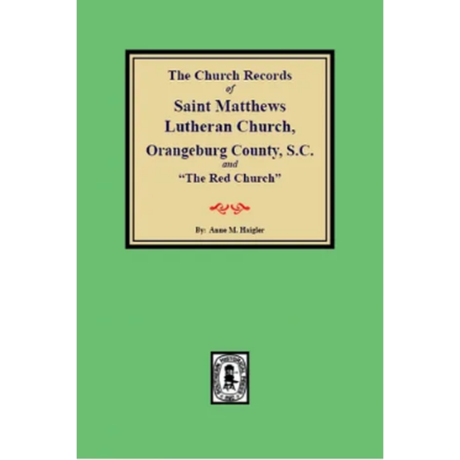 The Church Records of Saint Matthews Lutheran Church, Orangeburg County, South Carolina
