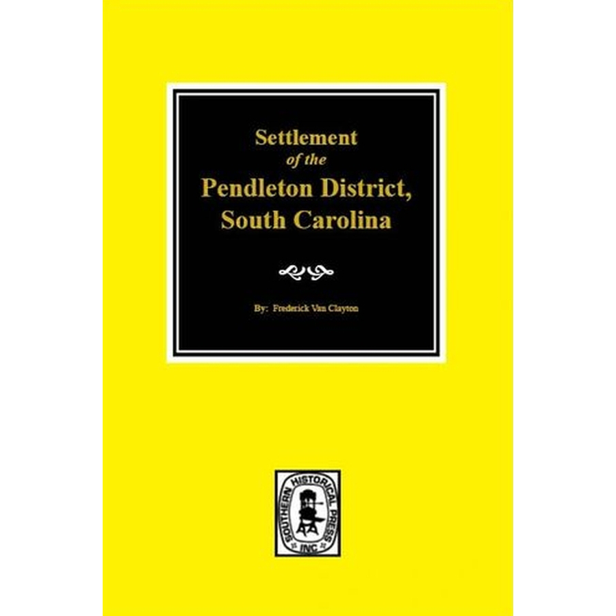 Settlement of the Pendleton District, South Carolina Heritage Books, Inc.