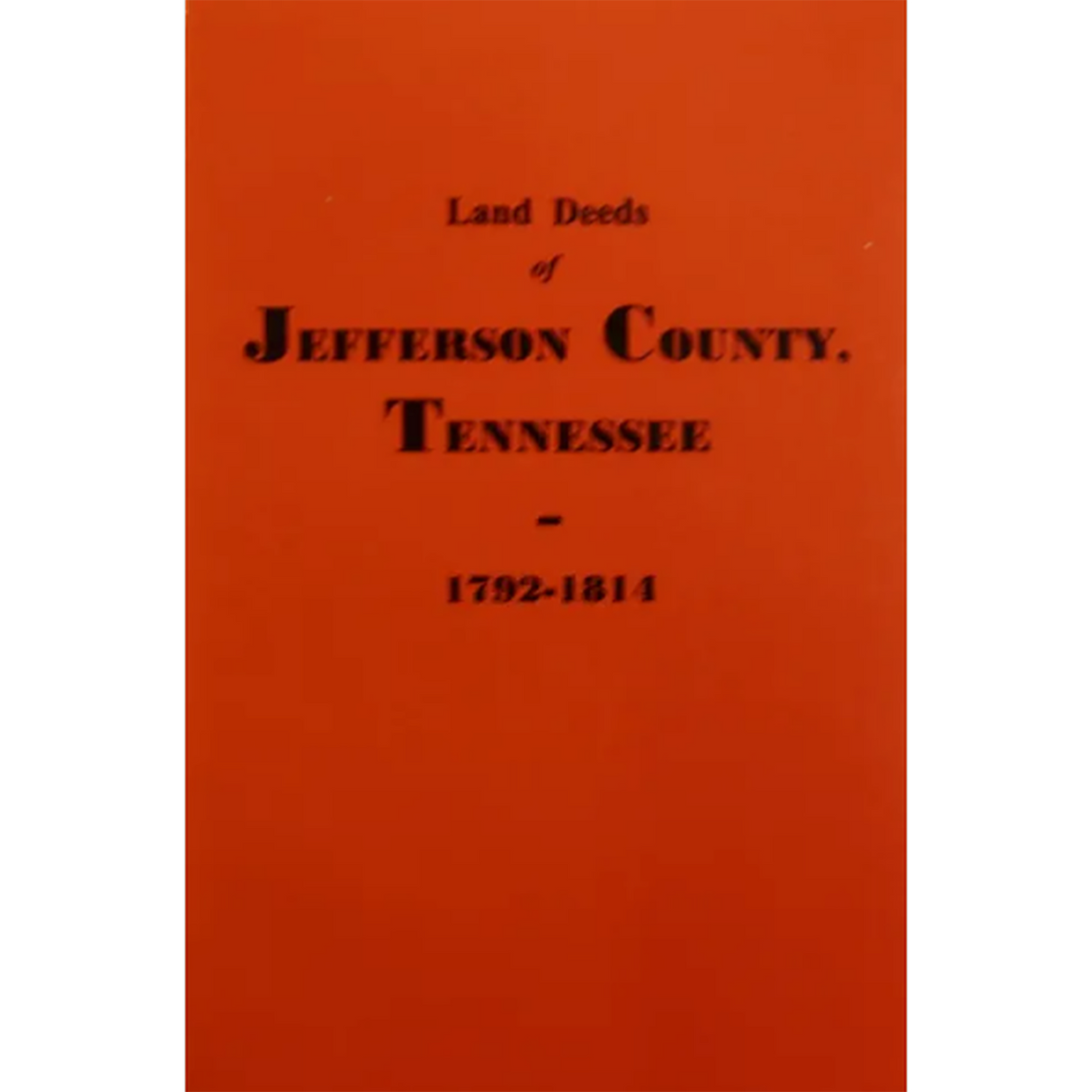 Land Deeds of Jefferson County, Tennessee 1792-1814