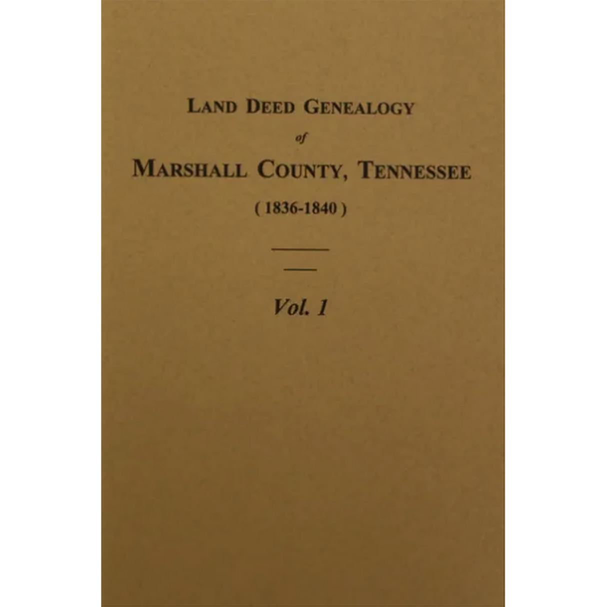 Land Deed Genealogy of Marshall County, Tennessee 1836-1840, Volume 1