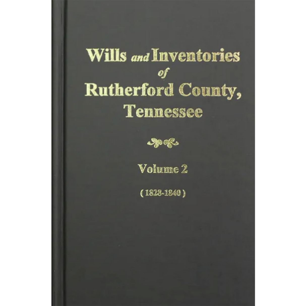 Wills and Inventories of Rutherford County, Tennessee, Volume 2, 1828-1840