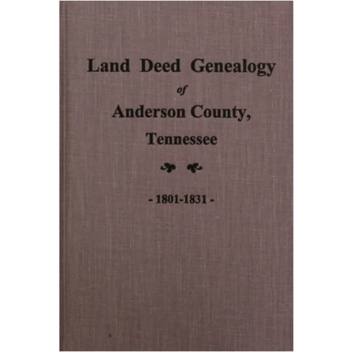 Land Deed Genealogy of Anderson County, Tennessee 1801-1831