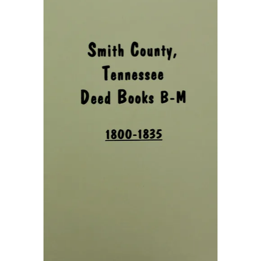 Smith County, Tennessee Deed Books B-M 1800-1835, Volume 1