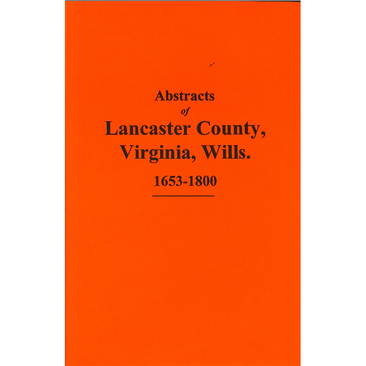 Abstracts of Lancaster County, Virginia Wills, 1653-1800