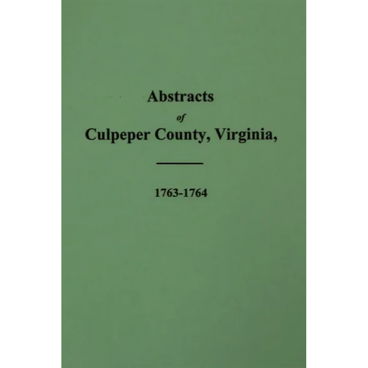 Abstracts of Culpeper County, Virginia 1763-1764