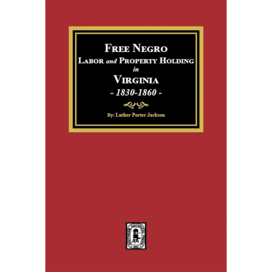 Free Negro Labor and Property Holding in Virginia, 1830-1860