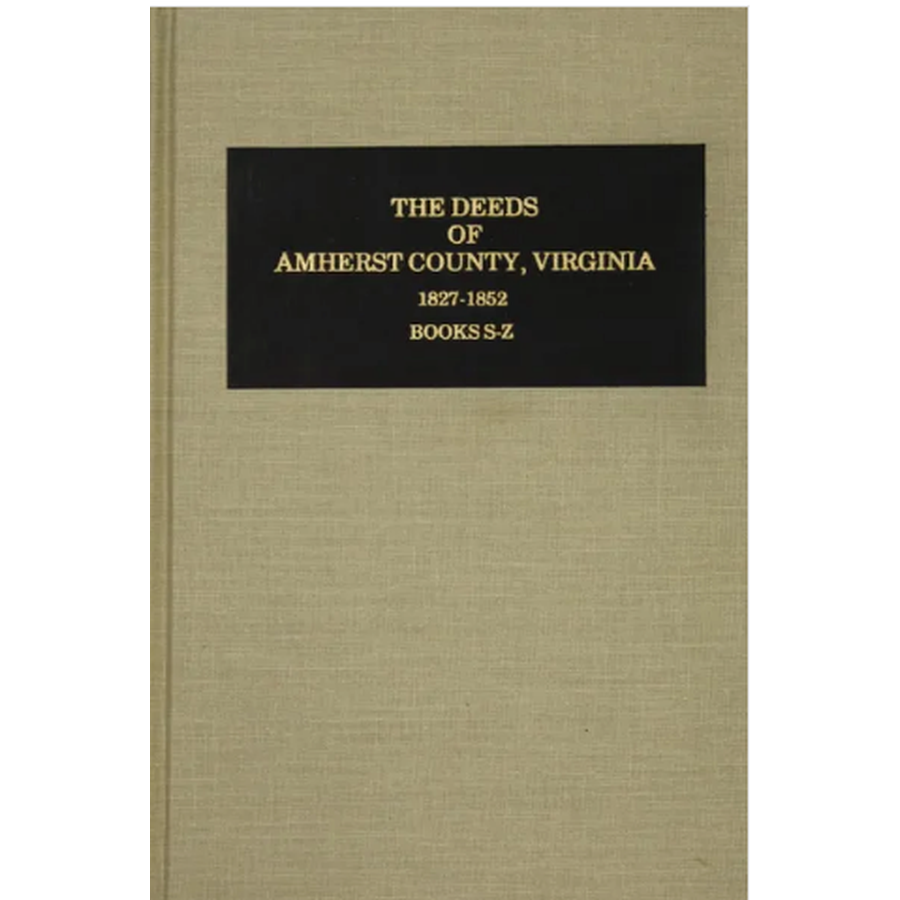 The Deeds of Amherst County, Virginia 1827-1852 Books S-Z