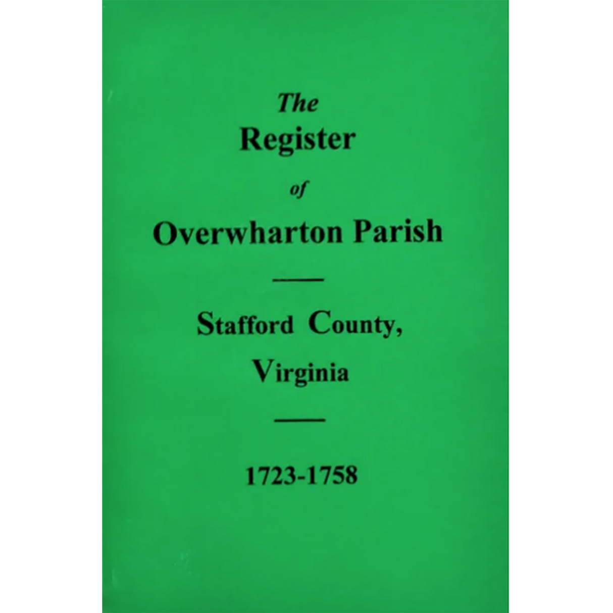 The Register of Overwharton Parish, Stafford County, Virginia 1723-1758