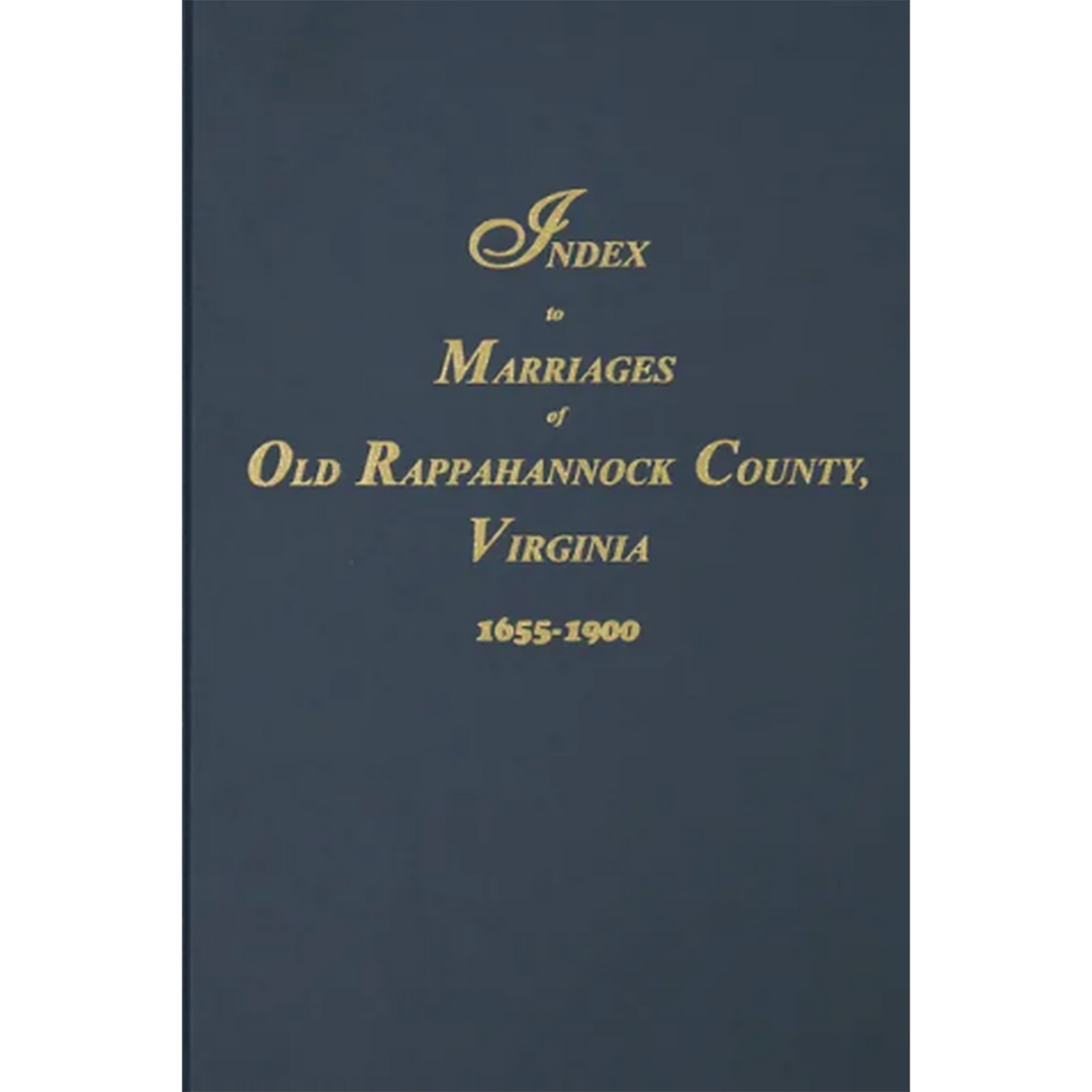 Index to Marriages of Old Rappahannock and Essex Counties 1655-1900