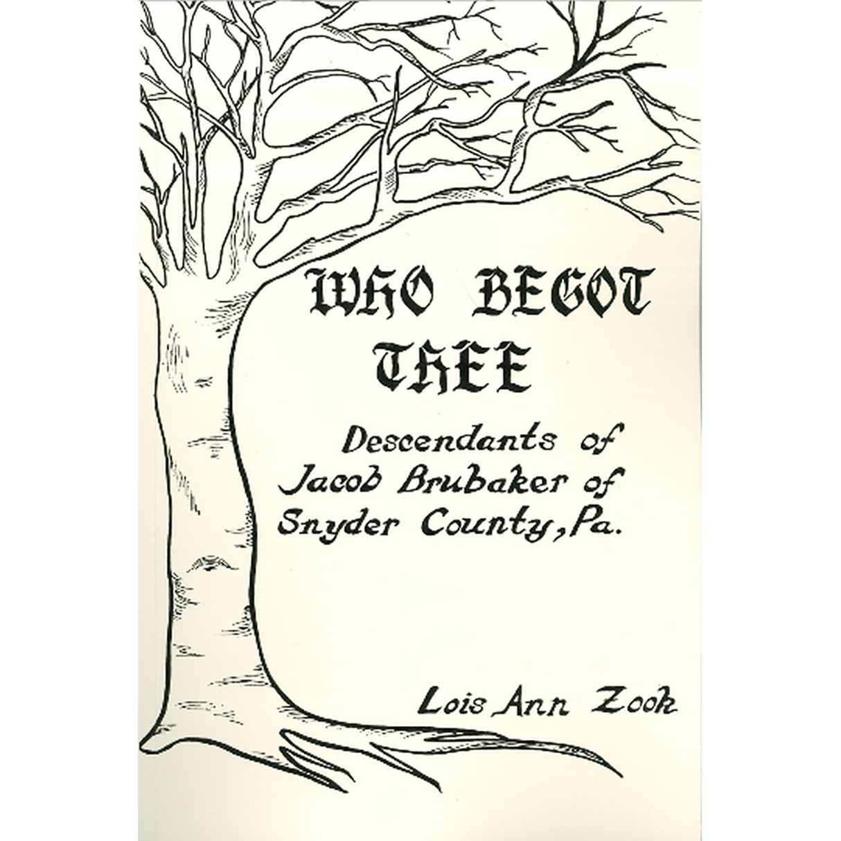 Who Begot Thee? Descendants of Jacob Brubaker of Snyder Co., Pennsylvania