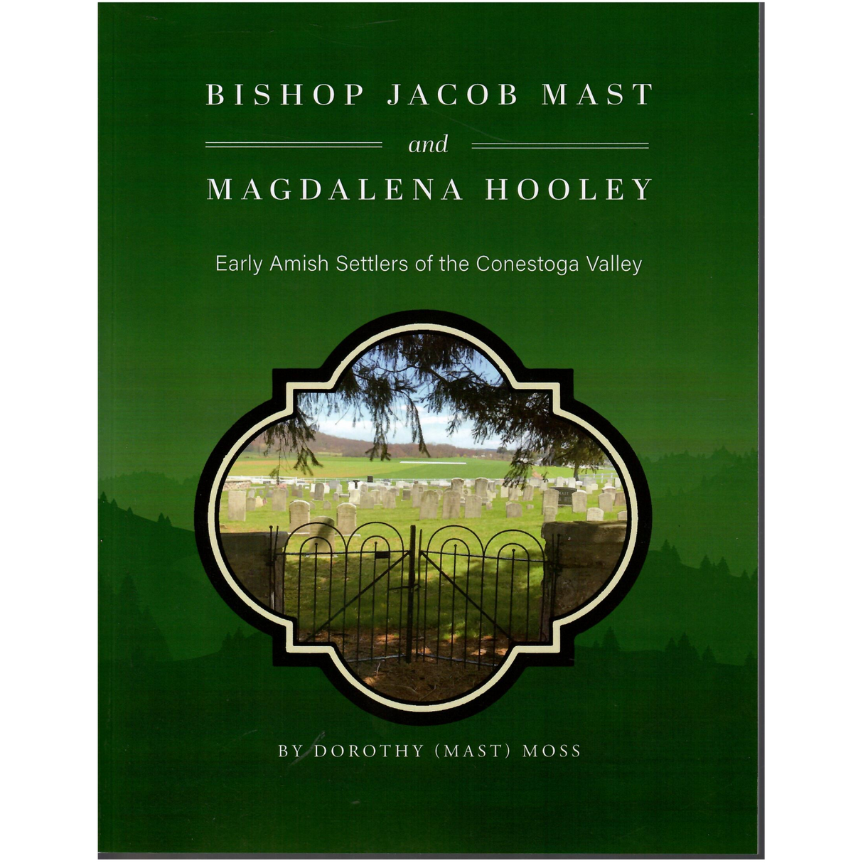 Bishop Jacob Mast and Magdalena Hooley: Early Amish Settlers of the Conestoga Valley