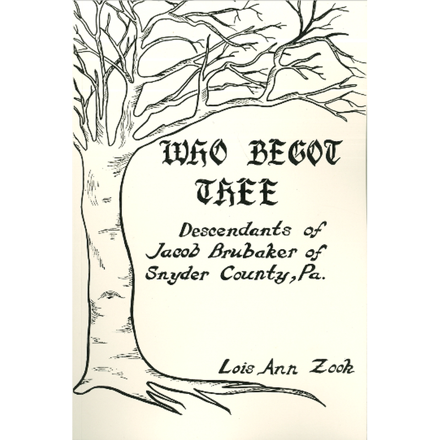 Who Begot Thee? Descendants of Jacob Brubaker of Snyder Co., Pennsylvania