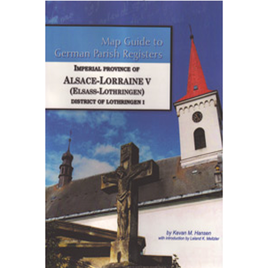 Map Guide to German Parish Registers, Volume 37: Alsace-Lorraine V, District of Lothringen I