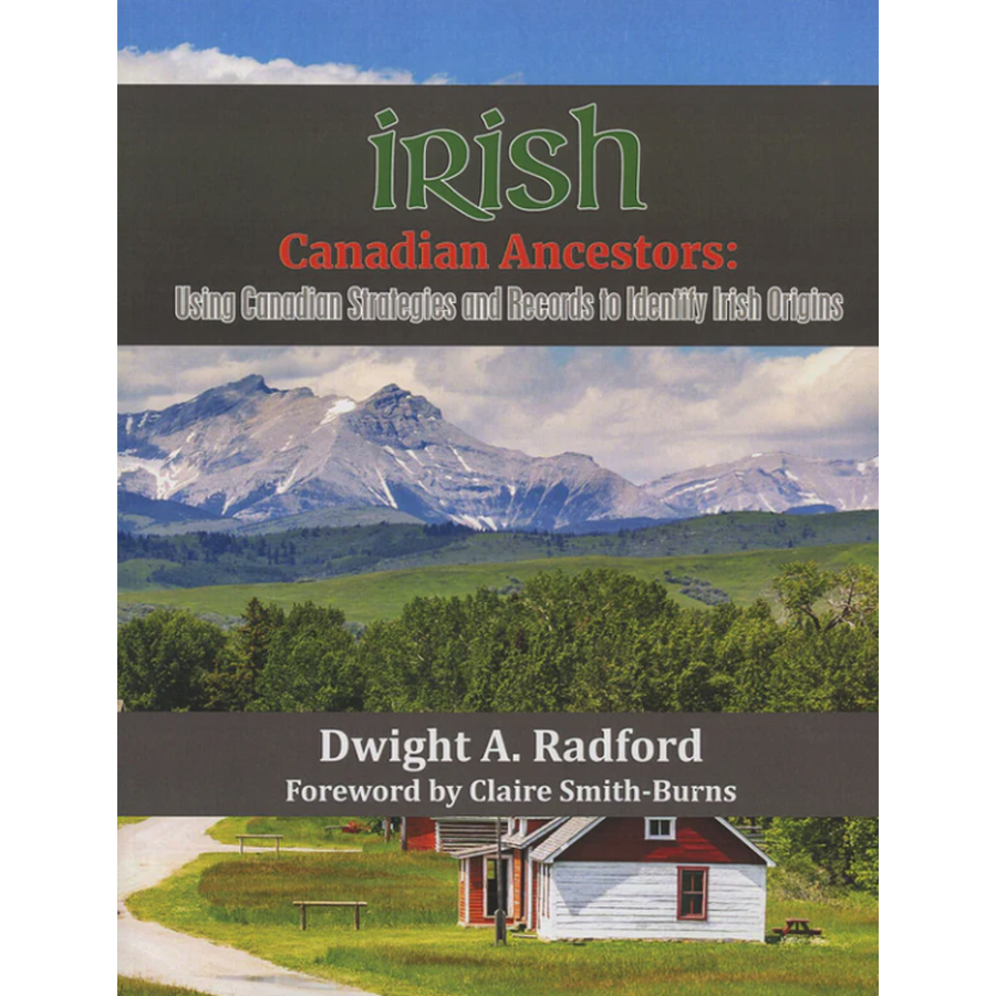 Irish Canadian Ancestors: Using Canadian Strategies and Records to Identify Irish Origins