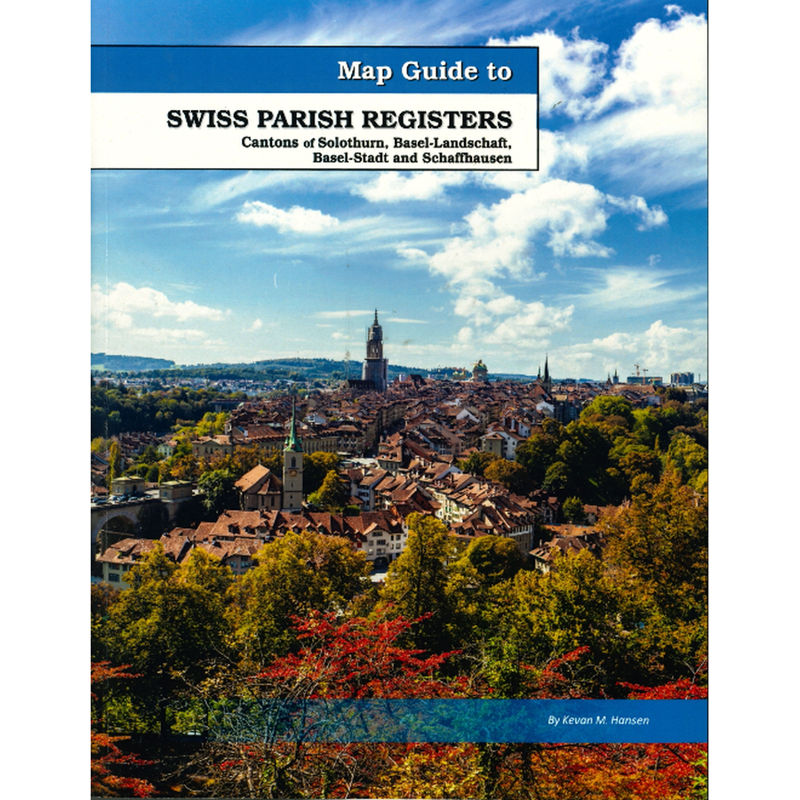 Map Guide To Swiss Parish Registers, Volume 8: Cantons of Solothurn, Basel-Landschaft, Basel-Stadt and Schaffhausen
