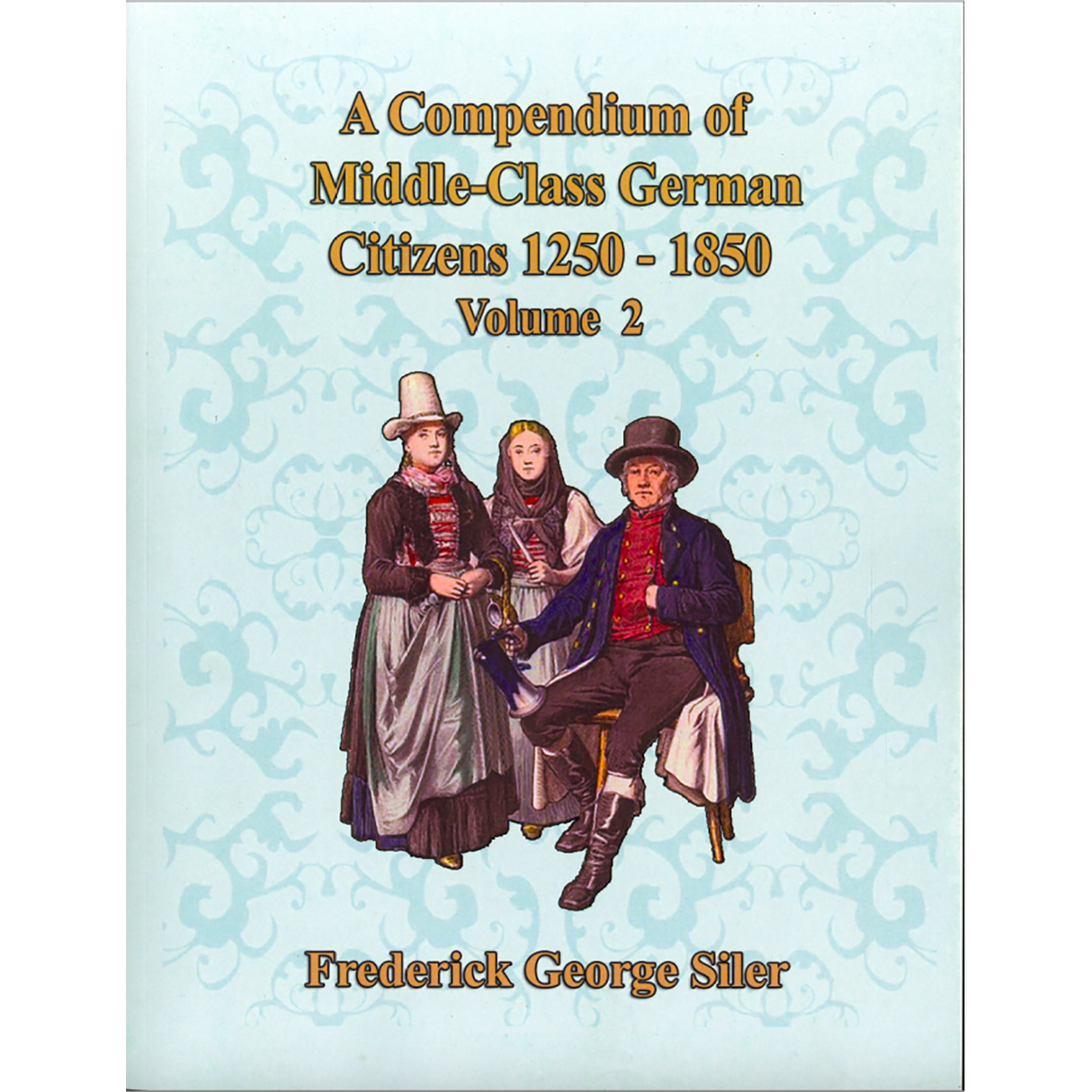 A Compendium of Middle-Class German Citizens, 1250-1850, Volume 2