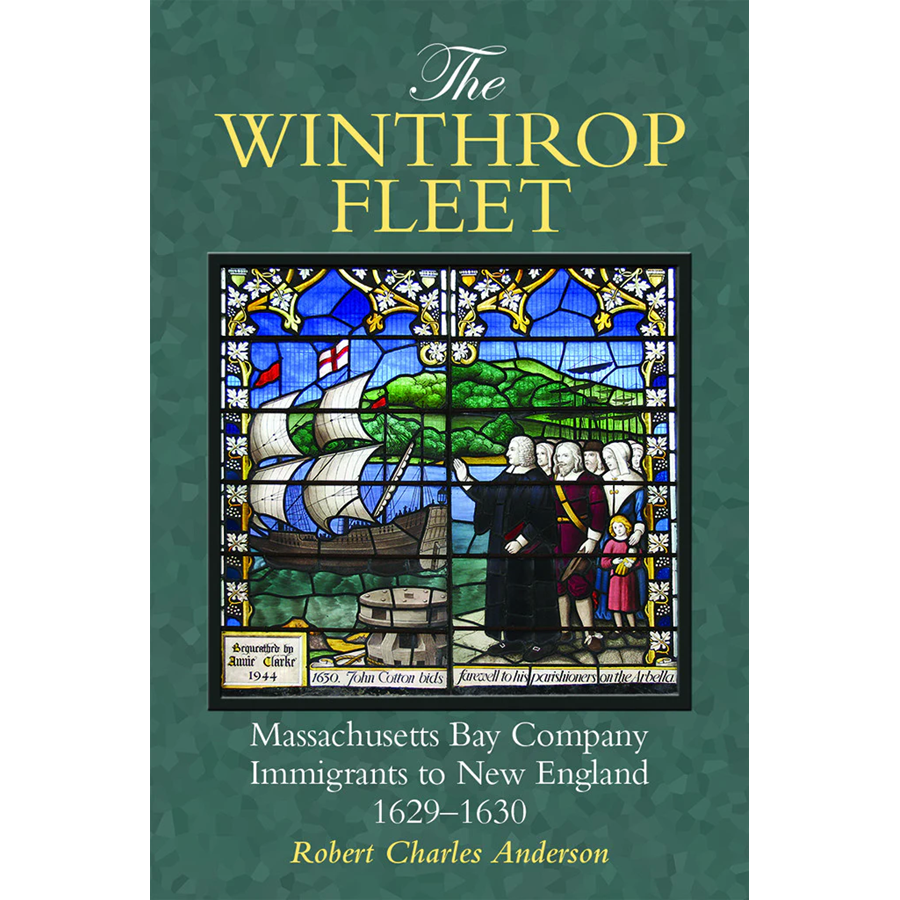 The Winthrop Fleet: Massachusetts Bay Company Immigrants to New England, 1629-1630