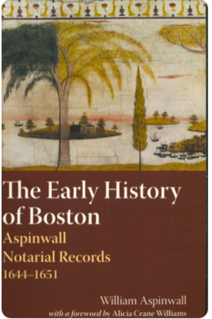 The Early History of Boston: Aspinwall Notarial Records, 1644–1651