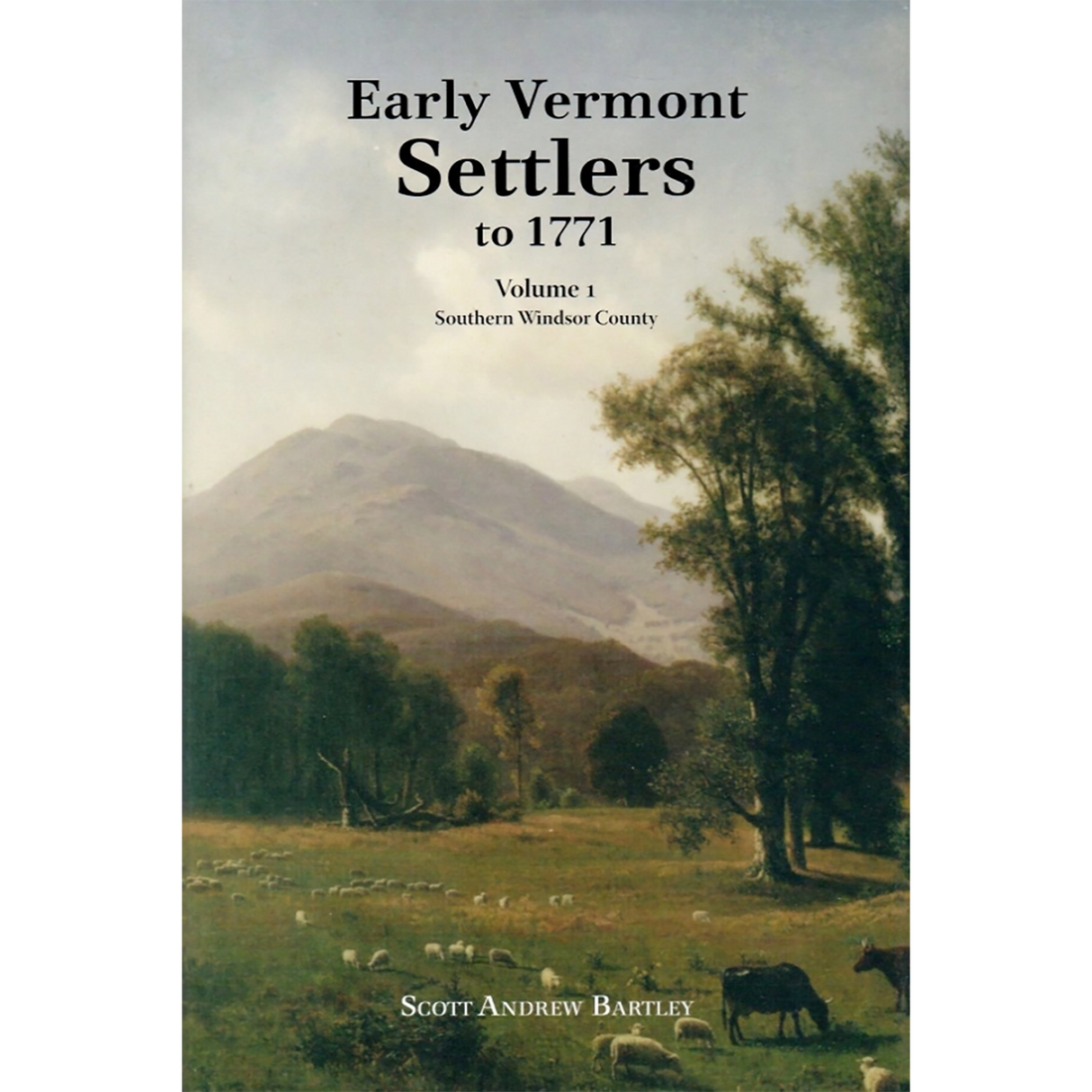 Early Vermont Settlers to 1771: Volume 1, Southern Windsor County
