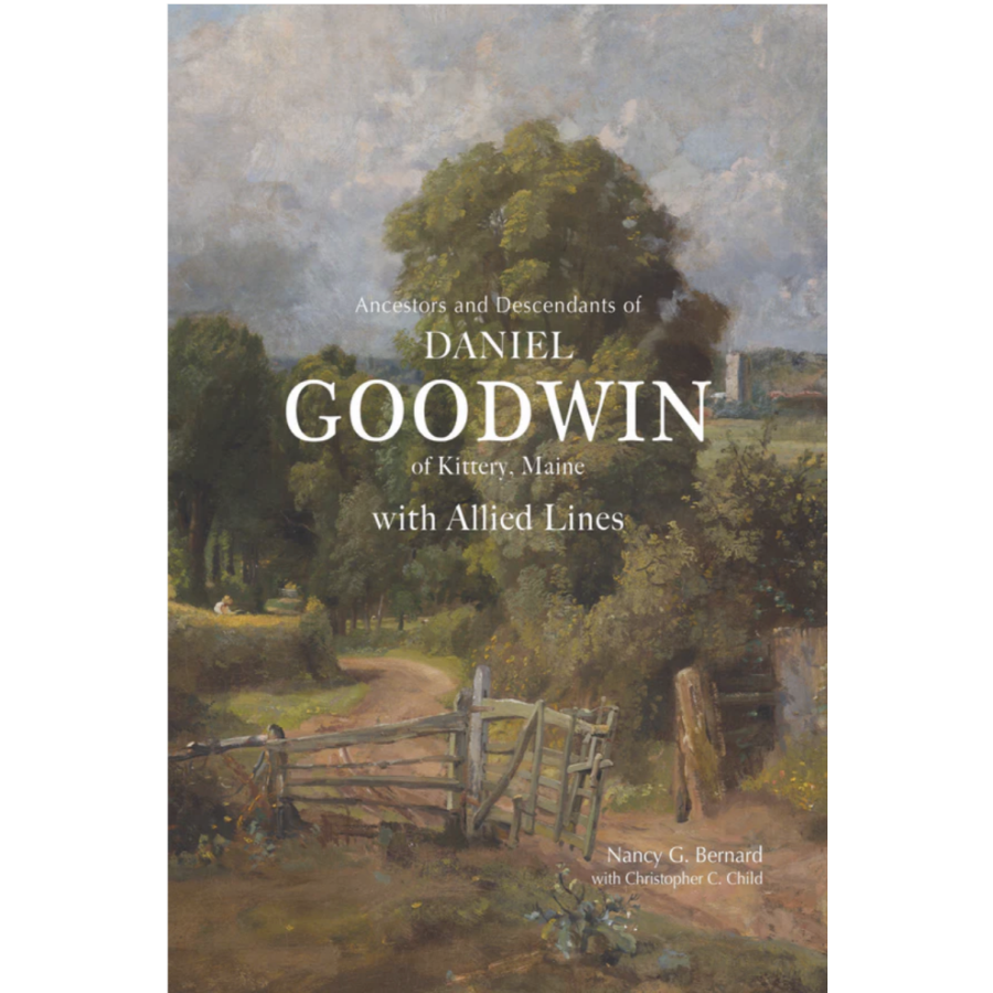 Ancestors and Descendants of Daniel Goodwin of Kittery, Maine with Allied Lines