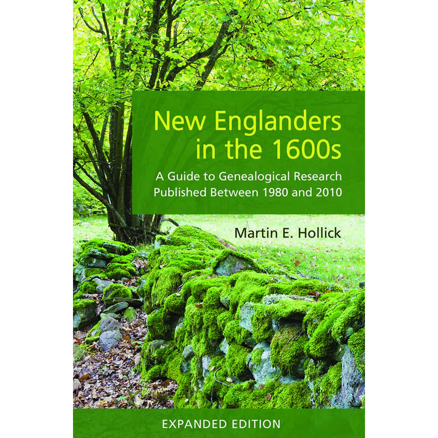 New Englanders in the 1600s: A Guide to Genealogical Research Published Between 1980 and 2010 (Expanded Edition)