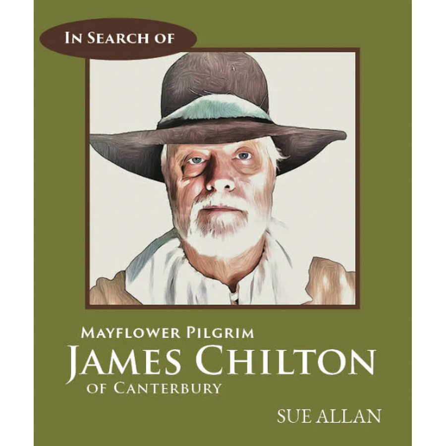 In Search of Mayflower Pilgrim James Chilton of Canterbury