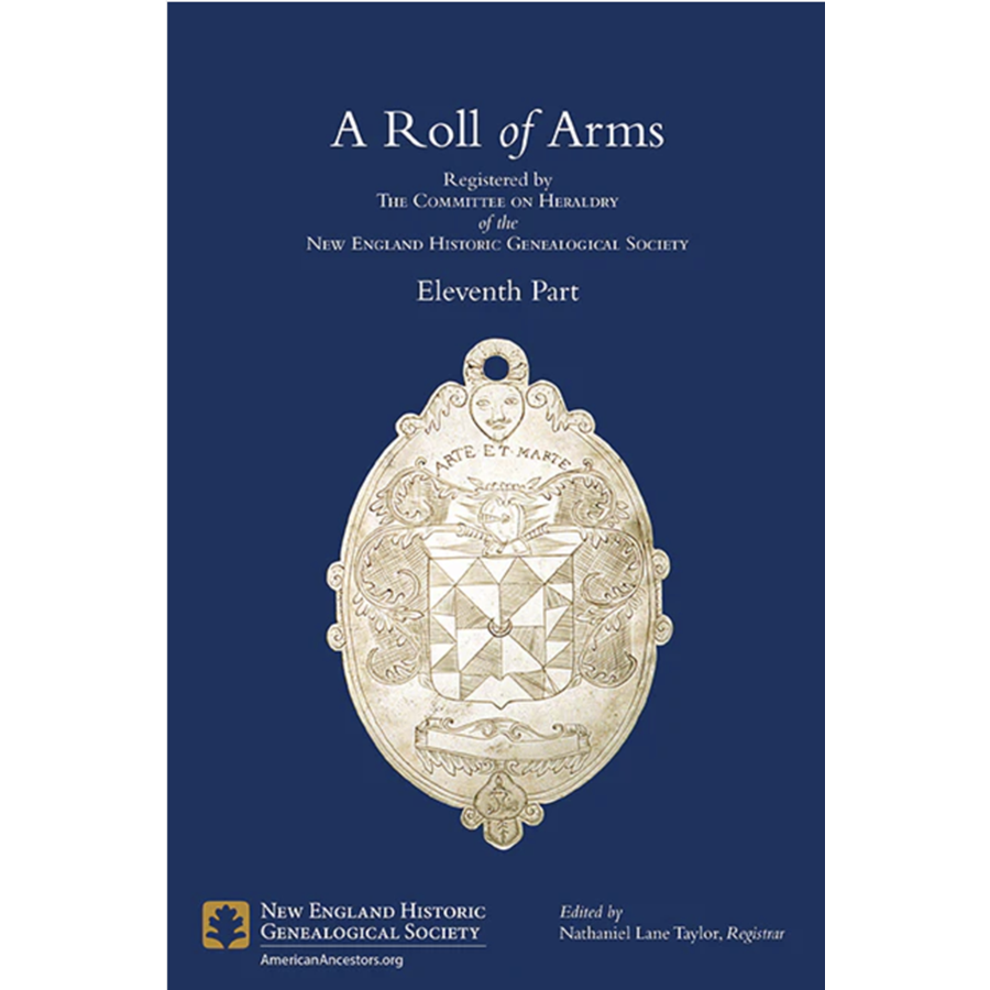 A Roll of Arms Registered by the Committee on Heraldry of the New England Historic Genealogical Society, Eleventh Part
