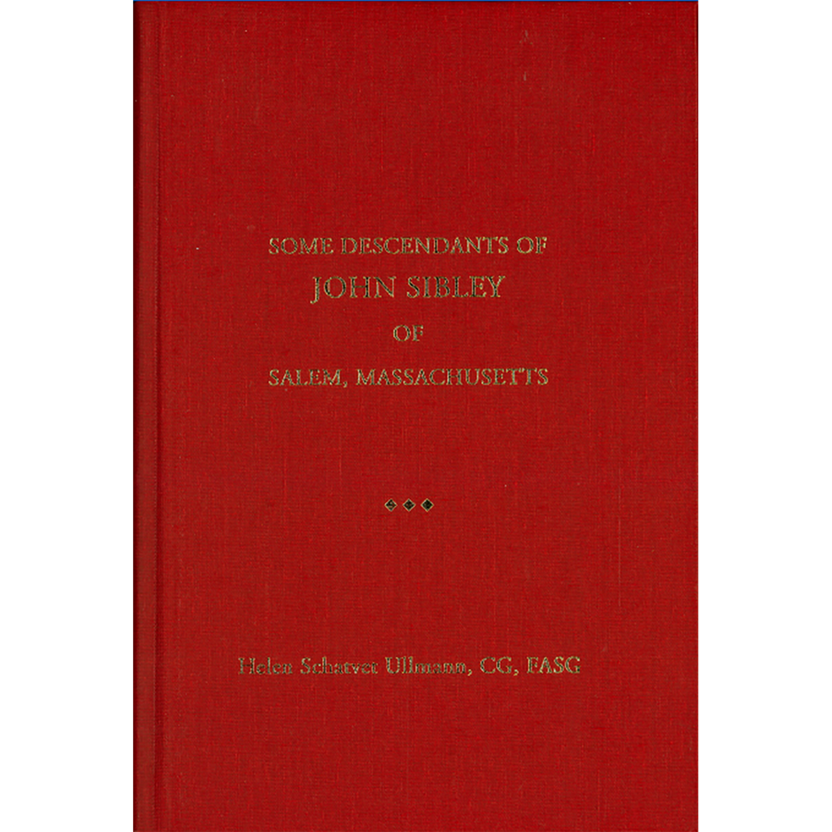 Some Descendants of John Sibley of Salem, Massachusetts