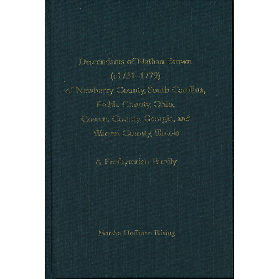Descendants of Nathan Brown of Newberry County South Carolina Preble County Ohio Coweta County Georgia and Warren County Illinois A Presbyterian Family