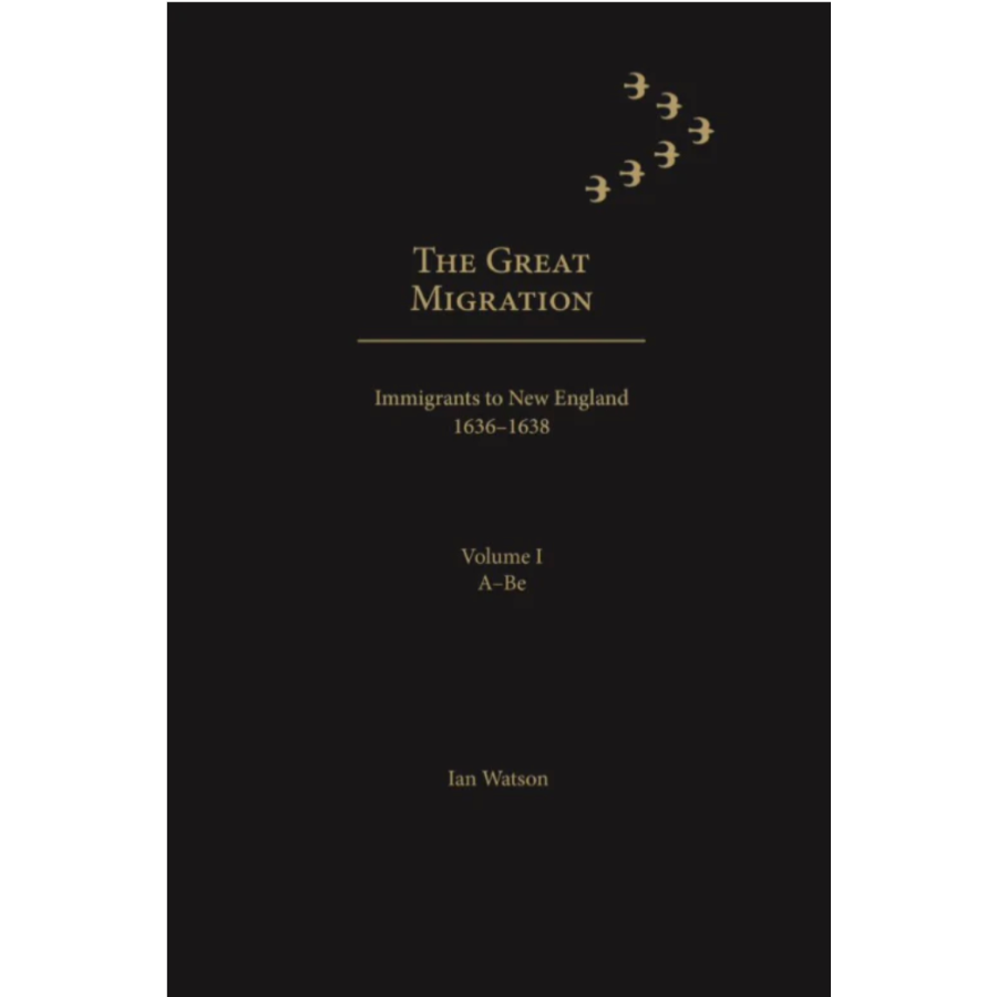 The Great Migration: Immigrants to New England, 1636-1638 Volume 1, A-Be