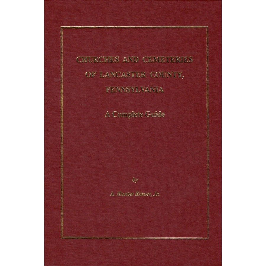 Churches and Cemeteries of Lancaster County, Pennsylvania: A Complete Guide