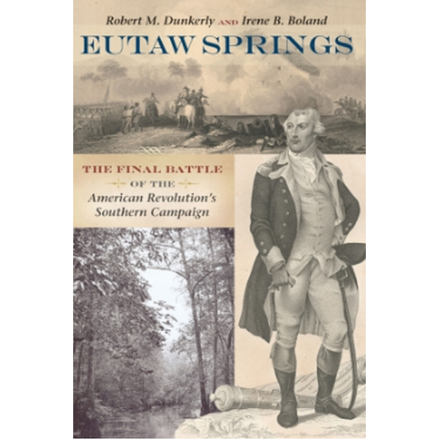 Eutaw Springs: The Final Battle of the American Revolution's Southern Campaign