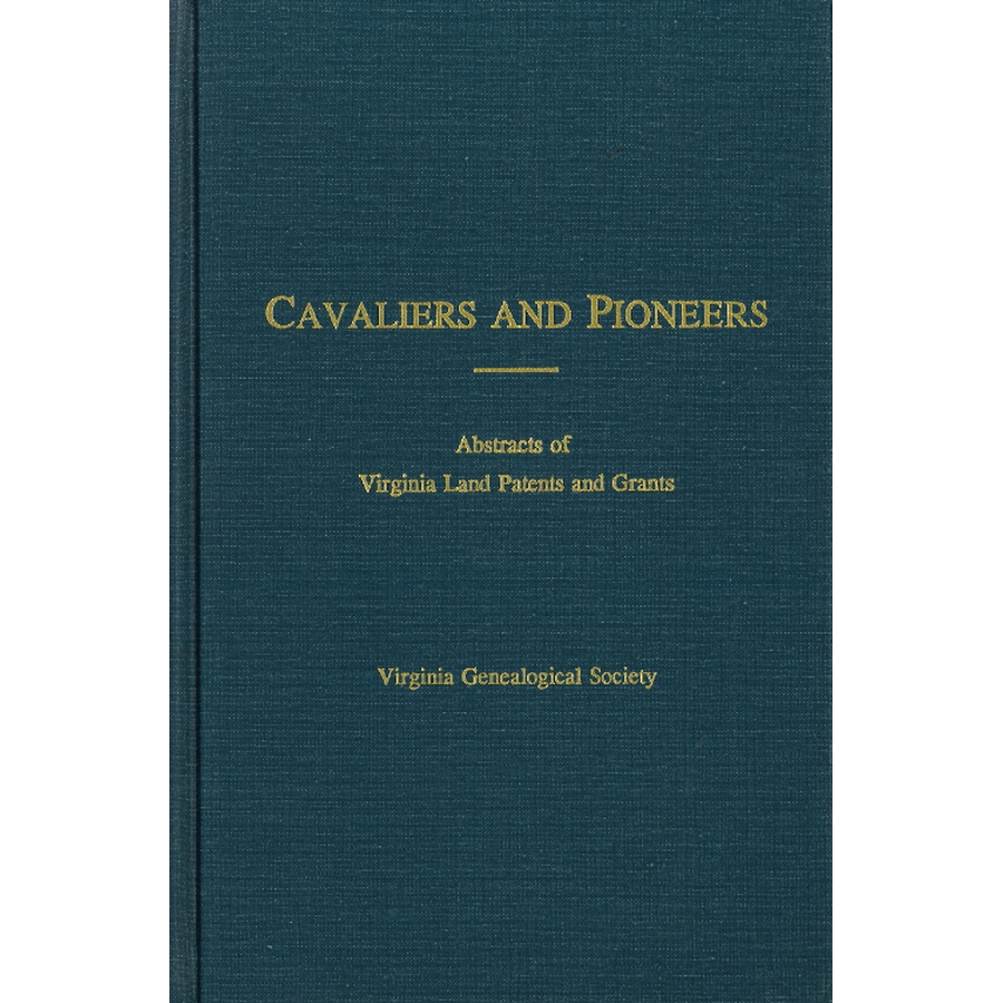 Cavaliers and Pioneers: Abstracts of Virginia Land Patents and Grants, Volume VIII